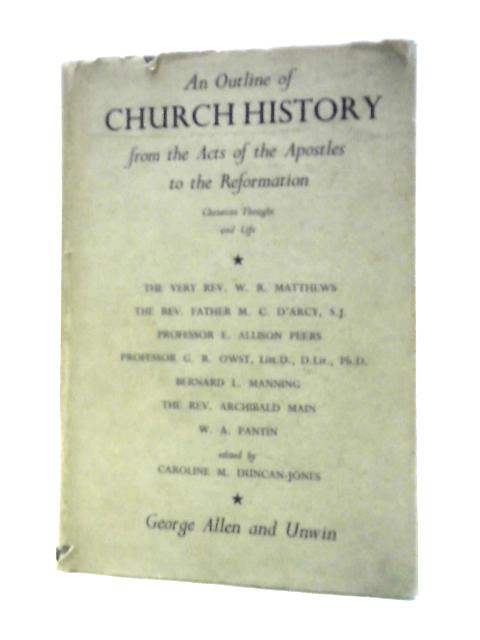 An Outline Of Church History. From The Acts Of The Apostles To The Reformation. Part Three: Christian Thought And Life By Caroline M.Duncan-Jones