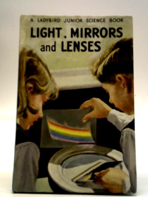 Light, Mirrors And Lenses By F.E. Newing and Richard Bowood