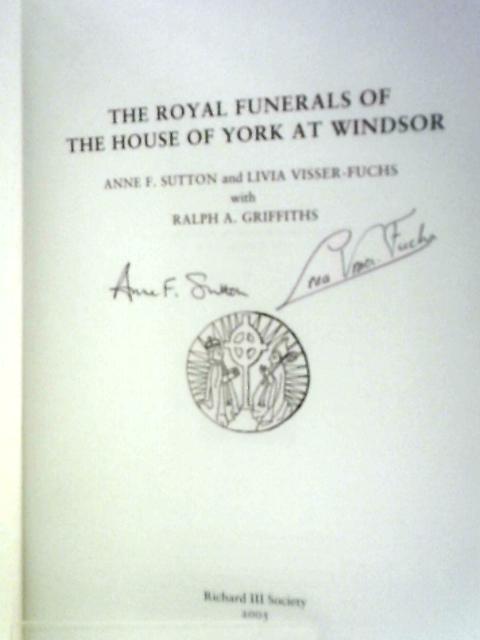 The Royal Funerals of the House of York at Windsor By Anne F.Sutton Et Al.