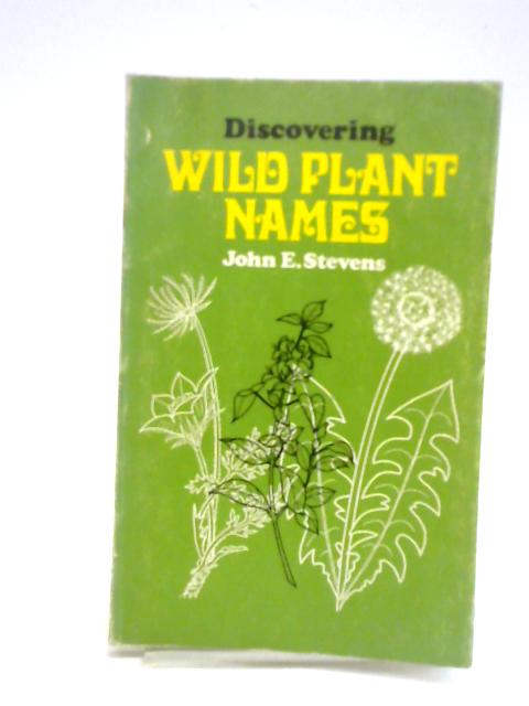 Discovering Wild Plant Names von John E. Stevens