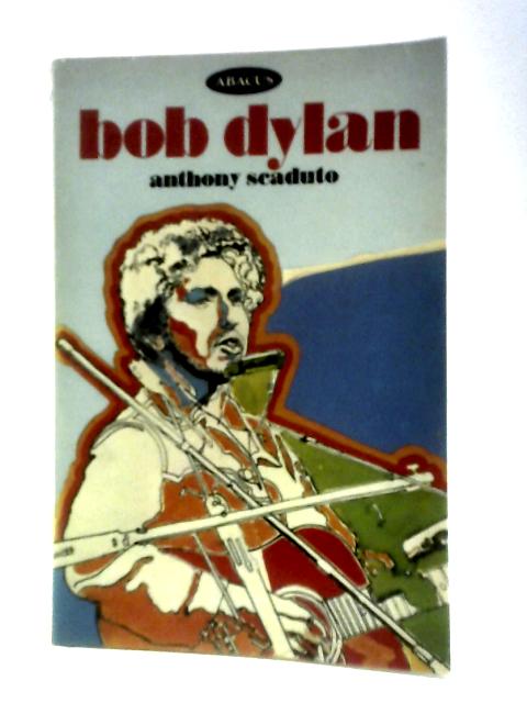 Bob Dylan (Abacus Books) By Anthony Scaduto