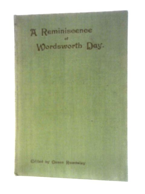 A Reminiscence Of Wordsworth Day, Cockermouth April 7th 1896. By Rev. Canon H. D.Rawnsley