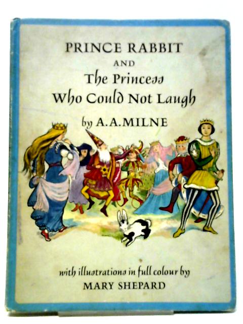 Prince Rabbit And The Princess Who Could Not Laugh By A.A. Milne