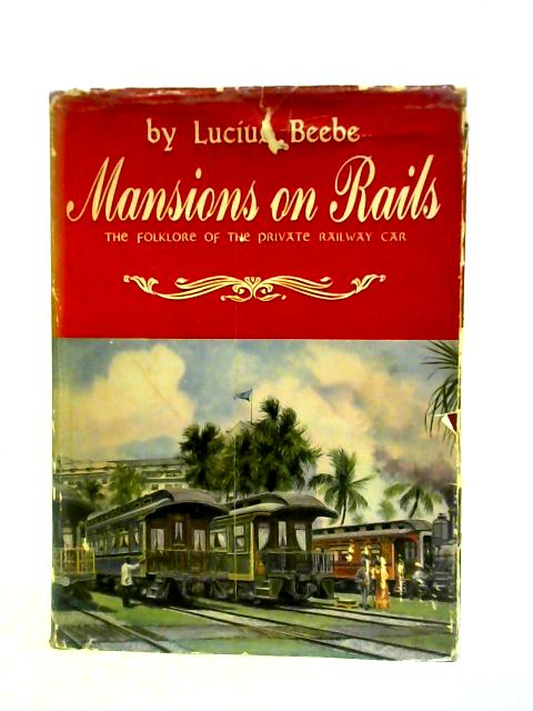 Mansions on Rails The Folklore of the Private Railway Car von Lucius Beebe