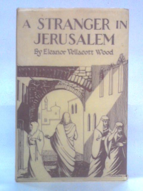 A Stranger in Jerusalem von Eleanor Vellacott Wood