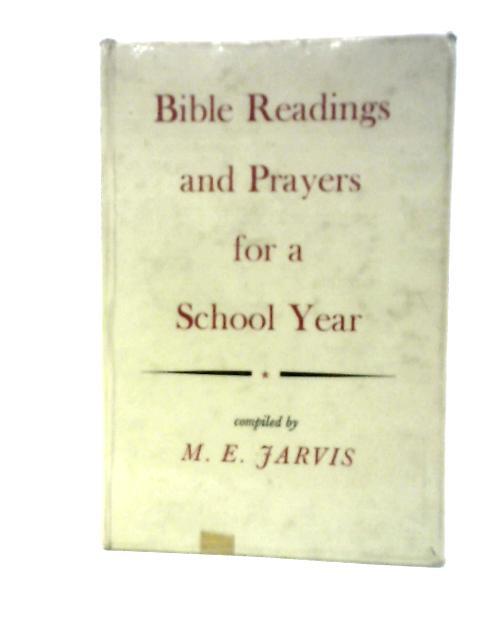 Bible Readings and Prayers For a School Year By M. E. Jarvis