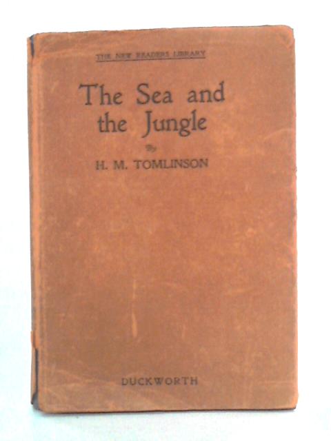 The Sea and the Jungle By H. M. Tomlinson