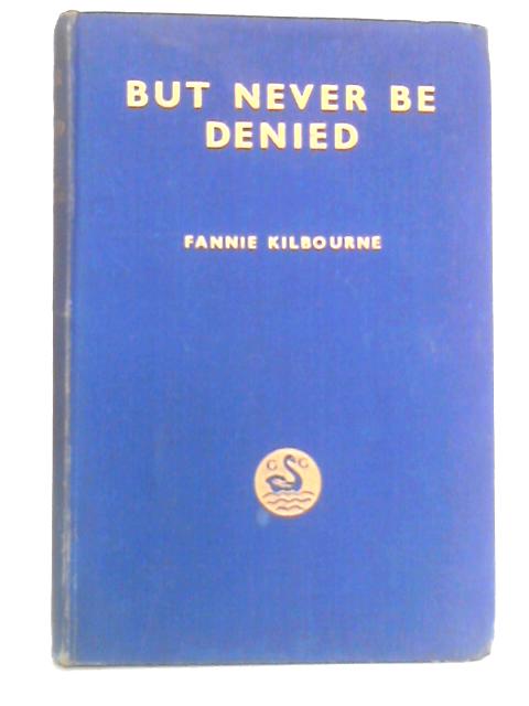 But Never be Denied von Fannie Kilbourne