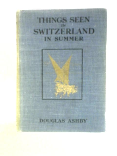 Things Seen In Switzerland In Summer By Douglas Ashby