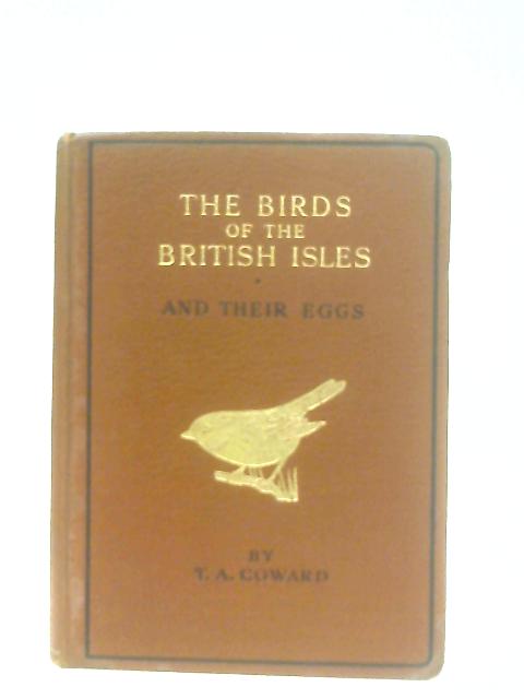 The Birds of the British Isles and Their Eggs: First Series von T. A. Coward