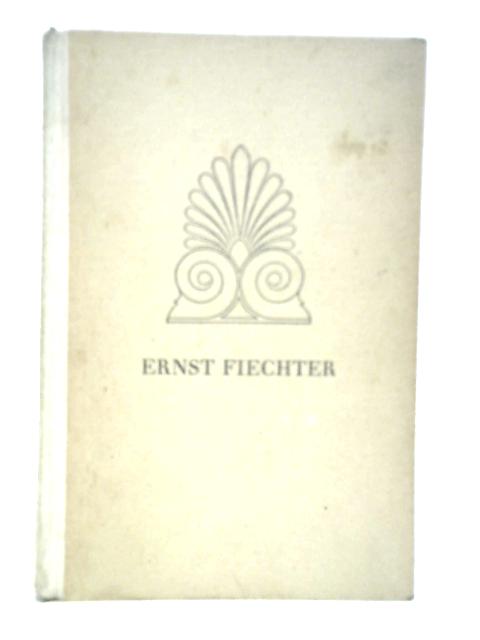 Ernst Fiechter: Der Künstler, Der Forscher, Der Mensch von S.C.Fiechter