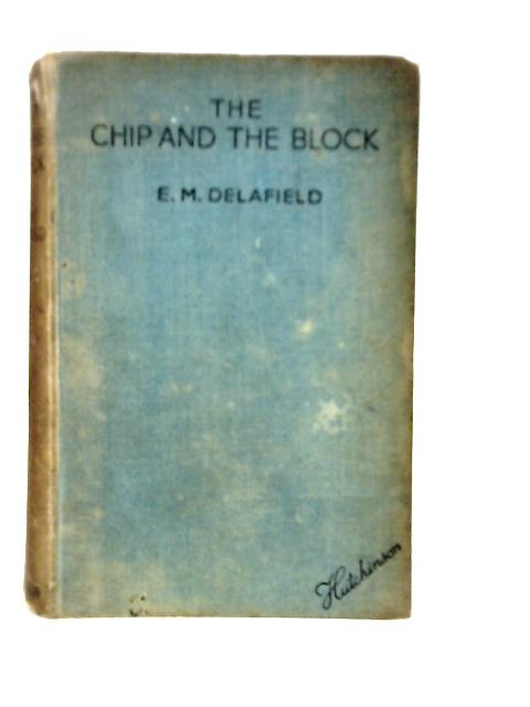 The Chip and the Block By E.M.Delafield