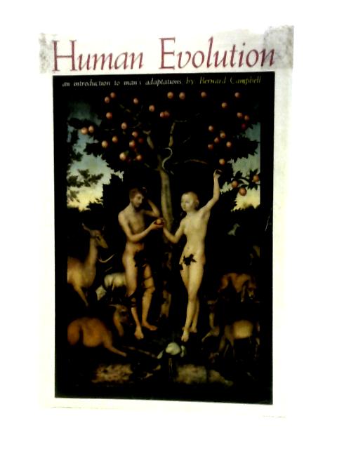 Human Evolution: An Introduction to Man's Adaptations By Bernard Grant Campbell