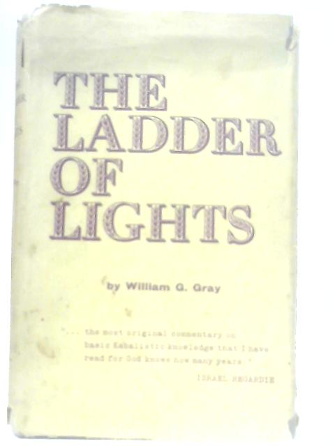 The Ladder of Lights By William G. Gray