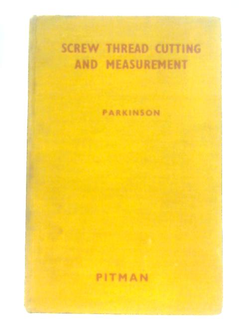 Screw Thread Cutting and Measurement von A. C. Parkinson