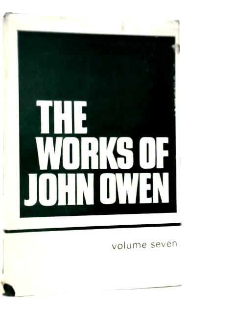 Works of John Owen: Vol.VII von John Owen