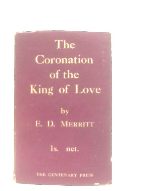 The Coronation of the King of Love. Meditations for Holy Week. By E. D. Merritt