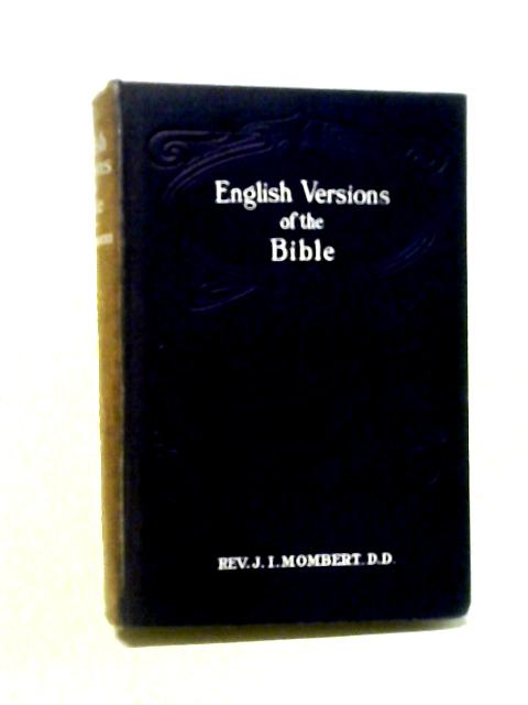 English Versions Of The Bible, A Hand-book. With Copious Examples Illustrating The Ancestery And Relationship Of The Several Versions, And Comparative Tables. By Rev. J. I. Mombert