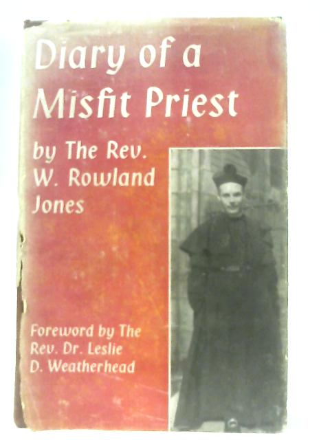 Diary of a Misfit Priest By W. Rowland Jones