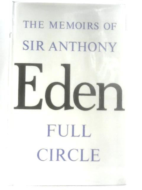 The Memoirs Of Sir Antony Eden Full Circle By Eden, Sir Antony