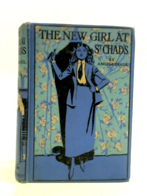 The New Girl at St. Chad's By Angela Brazil