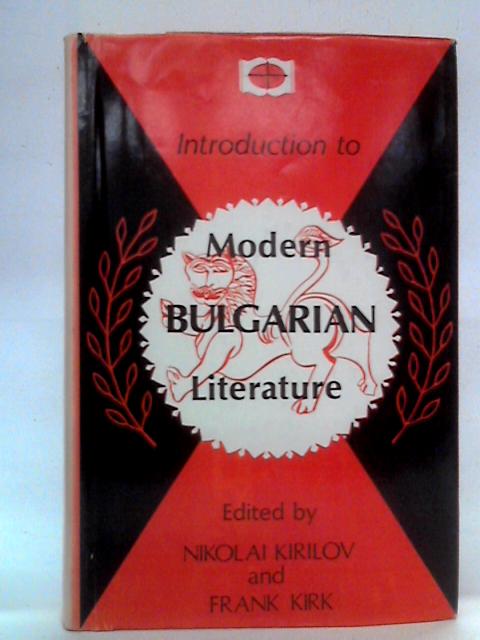 Introduction to Modern Bulgarian Literature: An Anthology of Short Stories By Nikolai Kirilov, Frank Kirk Eds.