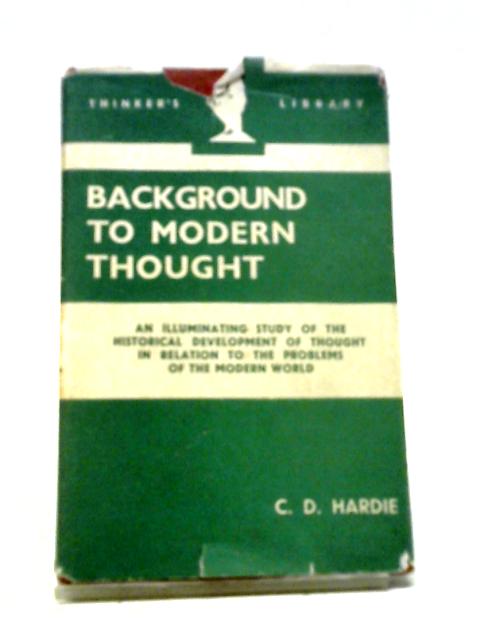 Background to Modern Thought By C.D. Hardie