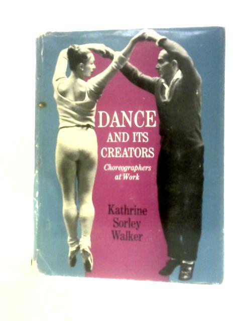 Dance And Its Creators Choreographers At Work By Kathrine Sorley Walker