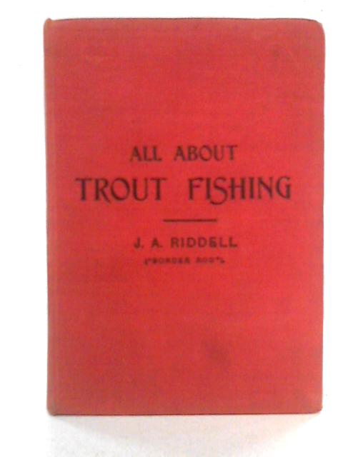 All About Trout Fishing By J. A. Riddell