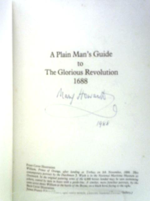 A Plain Man's Guide to the Glorious Revolution, 1688 By Mary Howarth