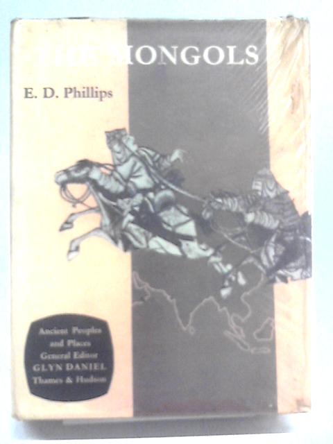 Mongols (Ancient Peoples and Places) By E.D. Phillips