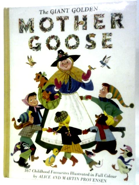 The Giant Golden Mother Goose. 367 Childhood Favourites By A.& M.Provensen (Illus.) J. Werner ()