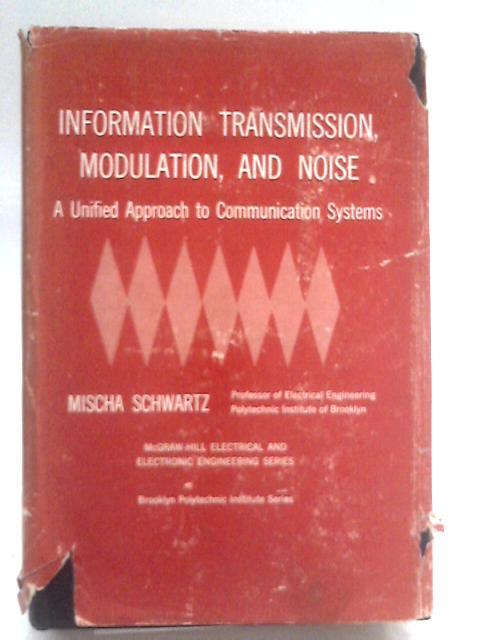 Information Transmission, Modulation, and Noise: A Unified Approach to Communication Systems von Mischa Schwartz