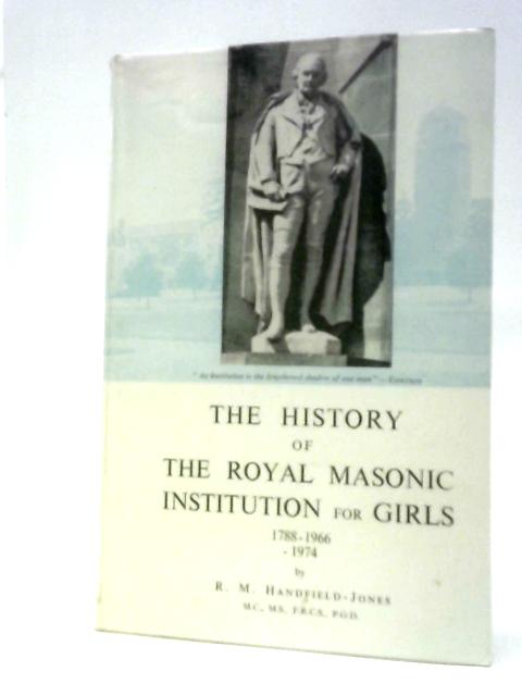 The History of the Royal Masonic Institution for Girls, 1788-1974 von Ranald Montagu Handfield-Jones