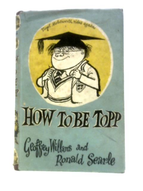 How To Be Topp By Geoffrey Willans Ronald Searle