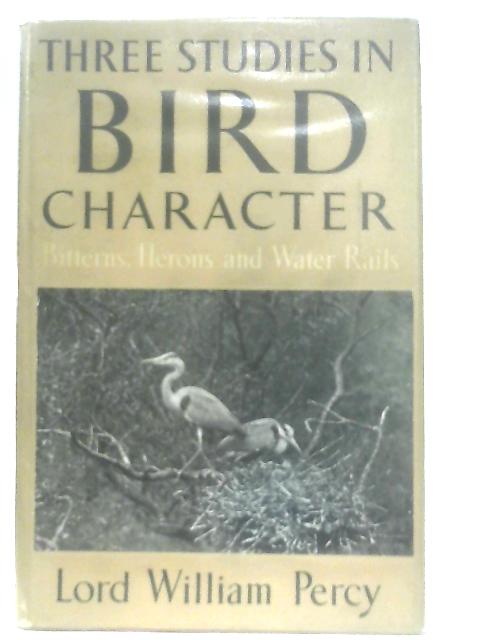 Three Studies in Bird Character: Bitterns, Herons and Water Rails By Lord William Percy