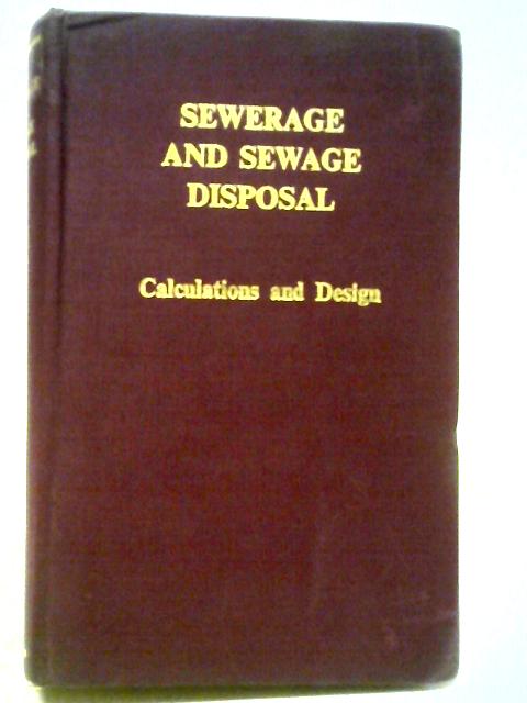 Sewerage and Sewage Disposal. Calculations, Design and Specifications By L. B. Escritt