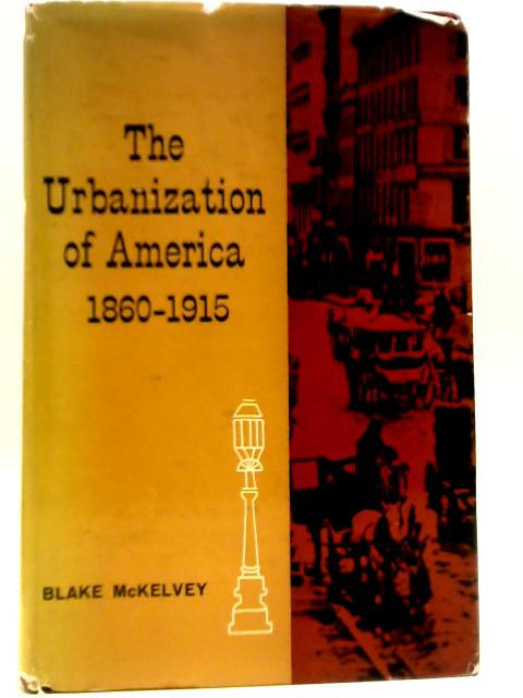 The Urbanization of America (1860-1915) von Blake McKelvey