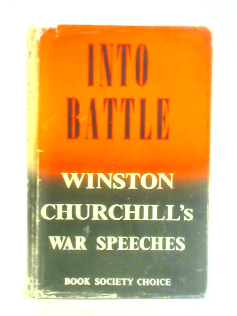 Into Battle - Speeches By The Right Hon. Winston S. Churchill von Winston S. Churchill