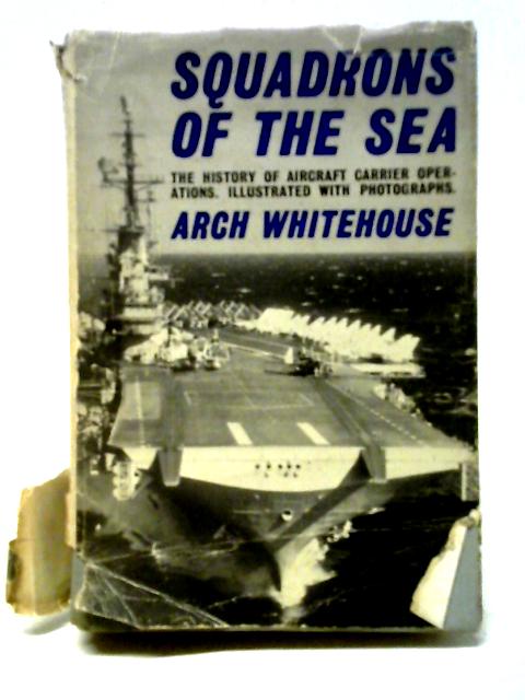 Squadrons of the Sea By Arch Whitehouse