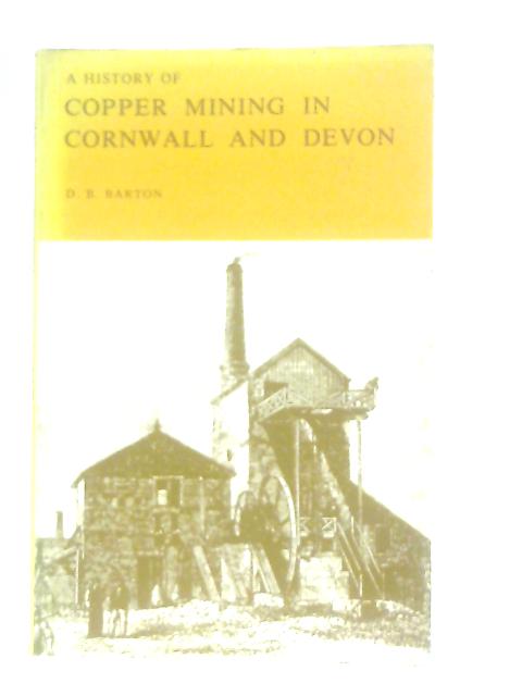 A History of Copper Mining in Cornwall and Devon von D. B. Barton