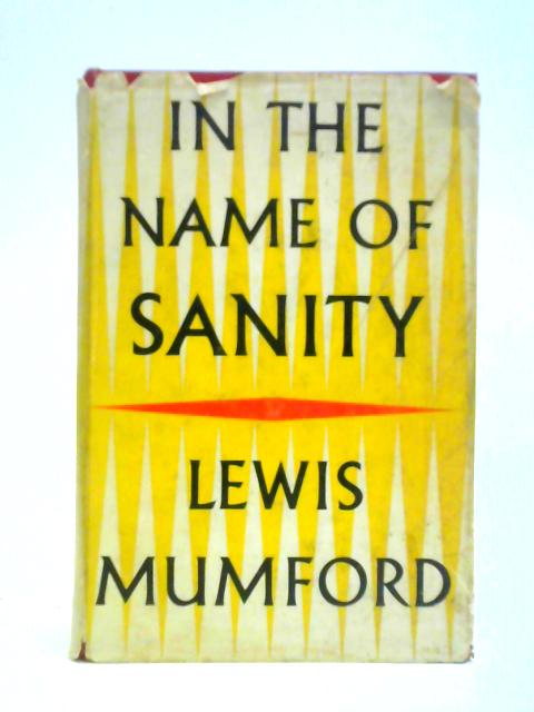 In the Name of Sanity By Lewis Mumford