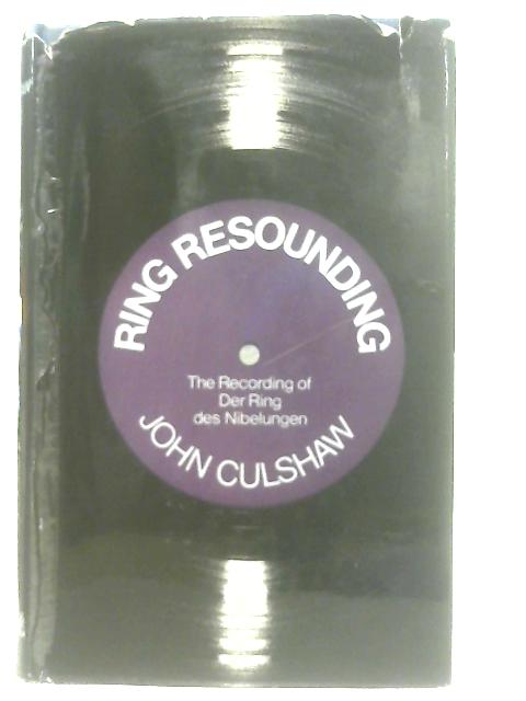 Ring Resounding: Recordings in Stereo of "Der Ring des Nibelungen" von John Culshaw