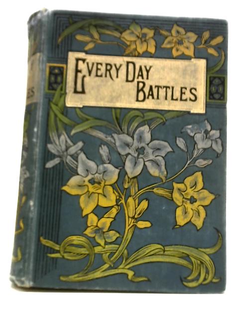 Every Day Battles; Or, Fighting The Foe By Unstated