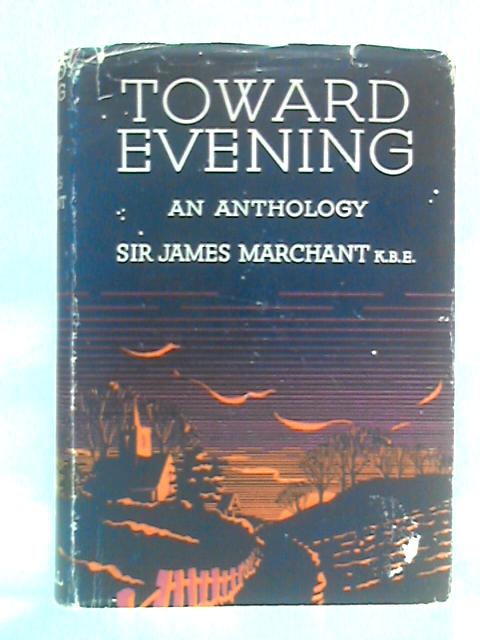 Toward Evening: An Anthology von Sir James Marchant