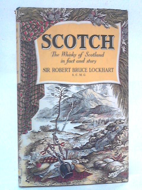 Scotch: The Whisky of Scotland in Fact and Story von Sir Robert Bruce Lockhart