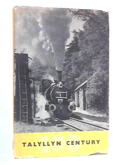 Talyllyn Century, the Talyllyn Railway 1865-1965 By L.T.C. Rolt