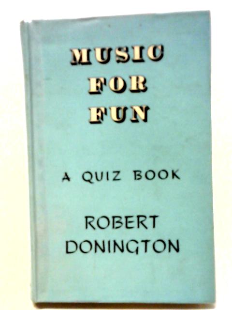 Music For Fun, A Quiz Book von Robert Donington