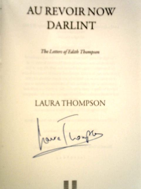 Au Revoir Now Darlint: The Letters of Edith Thompson von Laura Thompson