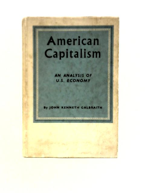 American Capitalism: The Concept of Countervailing Power By John Kenneth Galbraith